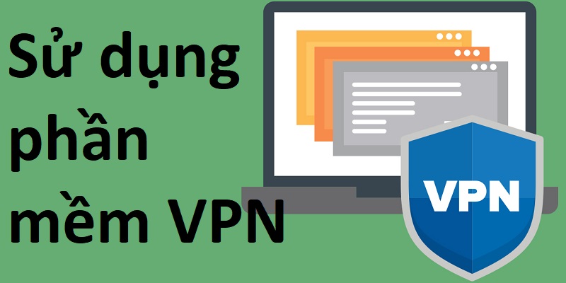 Sử dụng phần mềm VPN Sử dụng phần mềm VPN
